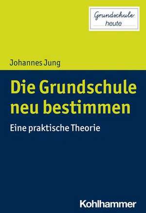 Die Grundschule neu bestimmen de Johannes Jung