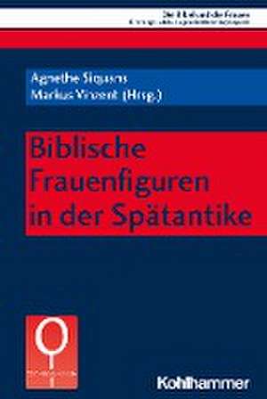 Biblische Frauenfiguren in der Spätantike de Agnethe Siquans