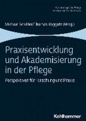 Praxisentwicklung und Akademisierung in der Pflege de Michael Schilder