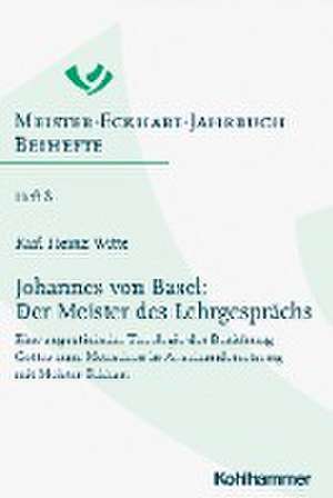 Johannes von Basel: Der Meister des Lehrgesprächs de Karl Heinz Witte