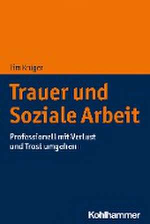 Trauer in der Sozialen Arbeit de Tim Krüger