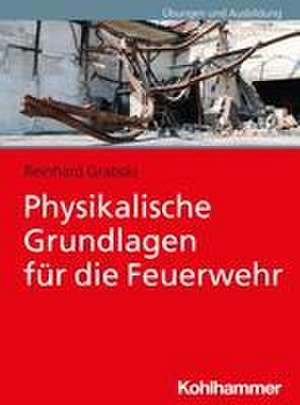 Physikalische Grundlagen für die Feuerwehr de Reinhard Grabski