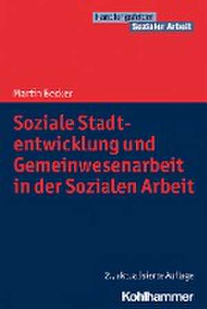 Soziale Stadtentwicklung und Gemeinwesenarbeit in der Sozialen Arbeit de Martin Becker