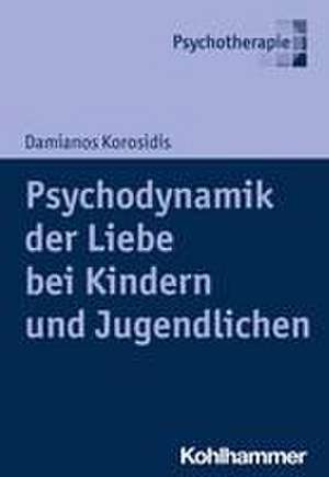 Psychodynamik der Liebe bei Kindern und Jugendlichen de Damianos Korosidis