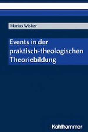 Events in der praktisch-theologischen Theoriebildung de Marius Wisker