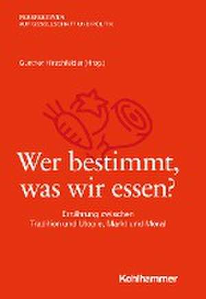 Wer bestimmt, was wir essen? de Gunther Hirschfelder