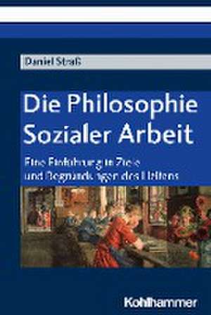 Die Philosophie Sozialer Arbeit de Daniel Straß