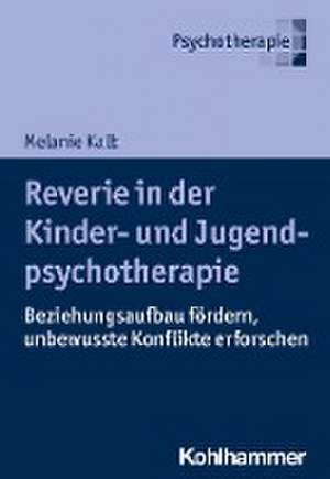 Reverie in der Kinder- und Jugendlichenpsychotherapie de Melanie Kalb