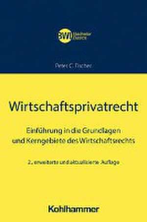 Wirtschaftsprivatrecht de Peter C. Fischer