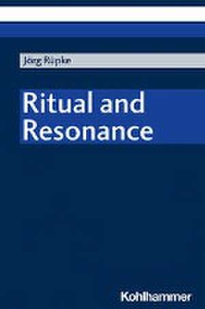 Ritual and Resonance de Jörg Rüpke