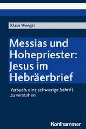 Messias und Hohepriester: Jesus im Hebräerbrief de Klaus Wengst