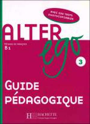 Alter ego 3. Guide pédagogique