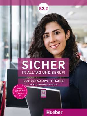 Sicher in Alltag und Beruf! B2.2 / Kursbuch + Arbeitsbuch de Susanne Schwalb