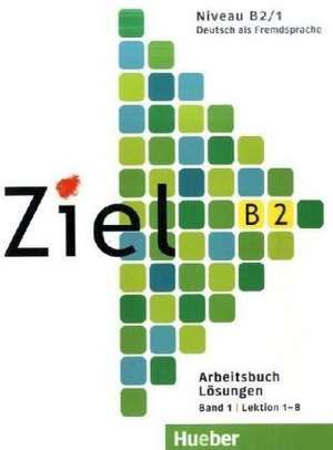 Ziel B2. Band 1. Lektion 1-8. Niveau B2/1 / Lösungen zum Arbeitsbuch de Rosa-Maria Dallapiazza