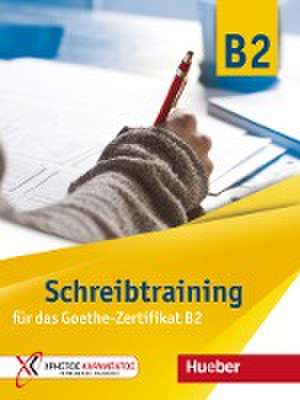 Schreibtraining für das Goethe-Zertifikat B2. Übungsbuch de Eva Kokkini