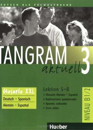 Tangram aktuell 3. Glosario XXL alemán-español B1/2. Lektion 5-8