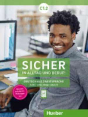 Sicher in Alltag und Beruf! C1.2. Kursbuch + Arbeitsbuch de Susanne Schwalb