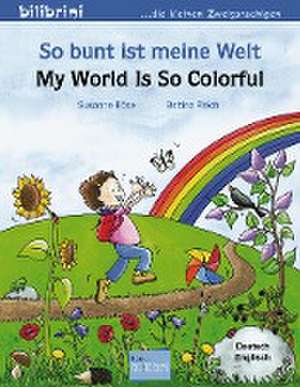 So bunt ist meine Welt / My World Is So Colorful de Susanne Böse