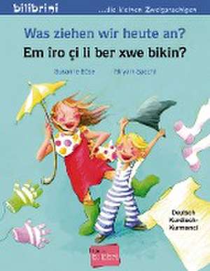 Was ziehen wir heute an? Kinderbuch Deutsch-Kurdisch/Kurmancî de Susanne Böse