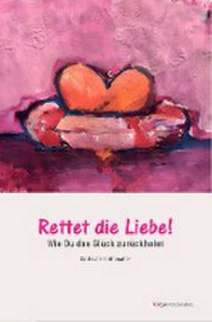 Rettet die Liebe de Beate Strittmatter