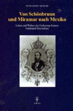 Von Schönbrunn und Miramar nach Mexiko de Ferdinand Anders