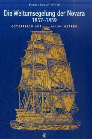 Die Weltumsegelung der Novara 1857-1859 de Renate Basch-Ritter