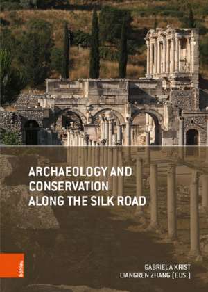 Archaeology and Conservation along the Silk Road de Gabriela Krist