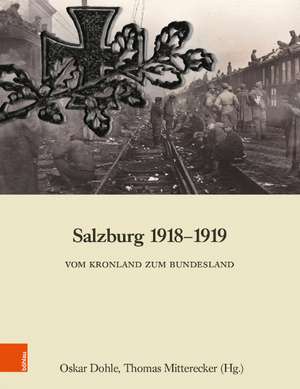 Salzburg 1918-1919: Vom Kronland zum Bundesland de Oskar Dohle