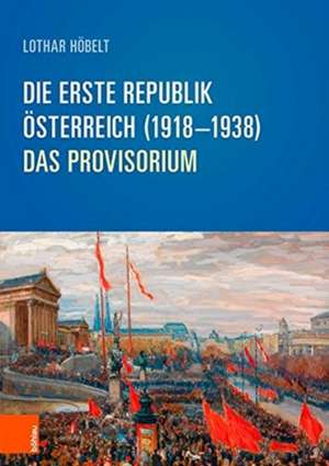 Die Erste Republik Österreich (1918-1938) de Lothar Höbelt