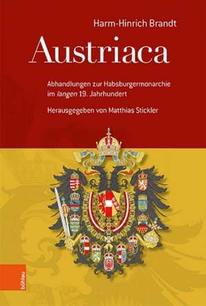 Austriaca: Abhandlungen zur Habsburger-Monarchie im 'langen' 19. Jahrhundert de Harm-Hinrich Brandt