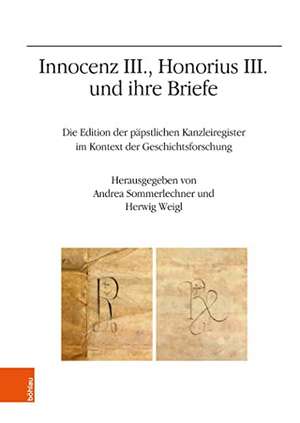 Innocenz III., Honorius III. und ihre Briefe: Die Edition der papstlichen Kanzleiregister im Kontext der Geschichtsforschung de Andrea Sommerlechner