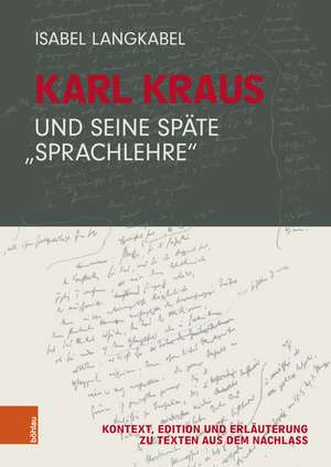 Karl Kraus und seine späte "Sprachlehre" de Isabel Langkabel