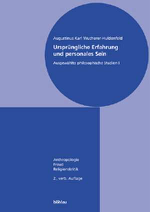 Ursprüngliche Erfahrung und personales Sein 1 de Augustinus Karl Wucherer-Huldenfeld