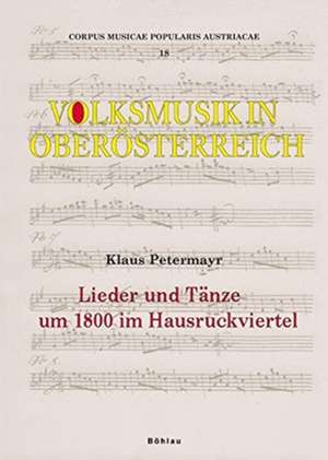 Lieder und Tänze um 1800 im Hausruckviertel de Klaus Petermayr