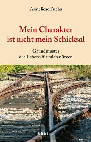 Mein Charakter ist nicht mein Schicksal de Anneliese Fuchs