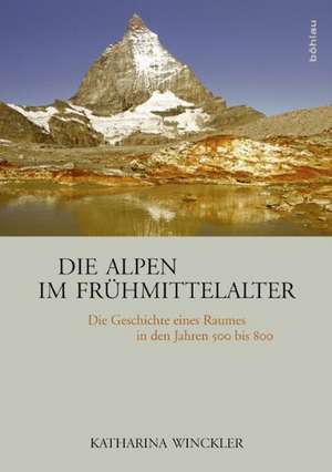 Die Alpen im Frühmittelalter de Katharina Winckler