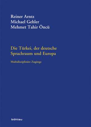 Die Türkei, der deutsche Sprachraum und Europa de Reiner Arntz