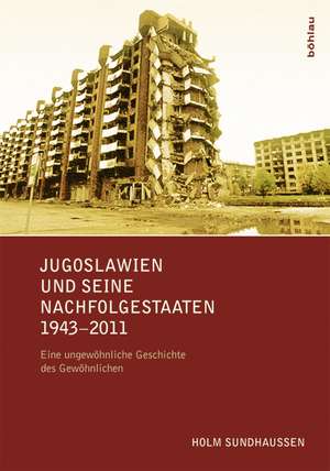 Jugoslawien und seine Nachfolgestaaten 1943-2011 de Holm Sundhaussen