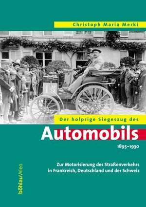 Der holprige Siegeszug des Automobils 1895 - 1930 de Christoph Maria Merki