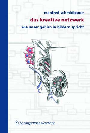 Das kreative Netzwerk: Wie unser Gehirn in Bildern spricht de Manfred Schmidbauer