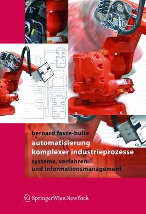 Automatisierung komplexer Industrieprozesse: Systeme, Verfahren und Informationsmanagement de Bernard Favre-Bulle