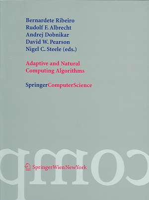 Adaptive and Natural Computing Algorithms: Proceedings of the International Conference in Coimbra, Portugal, 2005 de Bernadete Ribeiro