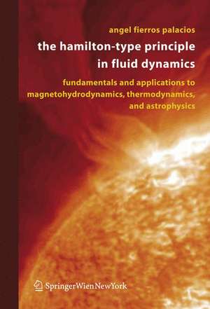 The Hamilton-Type Principle in Fluid Dynamics: Fundamentals and Applications to Magnetohydrodynamics, Thermodynamics, and Astrophysics de Angel Fierros Palacios