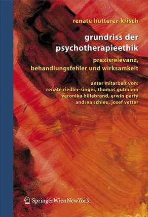 Grundriss der Psychotherapieethik: Praxisrelevanz, Behandlungsfehler und Wirksamkeit de Renate Hutterer-Krisch