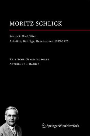 Rostock, Kiel, Wien: Aufsätze, Beiträge, Rezensionen 1919-1925 de Moritz Schlick