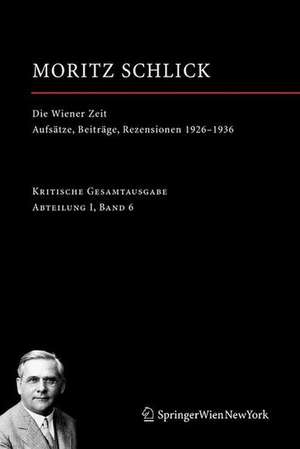 Die Wiener Zeit: Aufsätze, Beiträge, Rezensionen 1926–1936 de Moritz Schlick