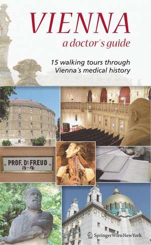 Vienna – A Doctor’s Guide: 15 walking tours through Vienna’s medical history de Wolfgang Regal