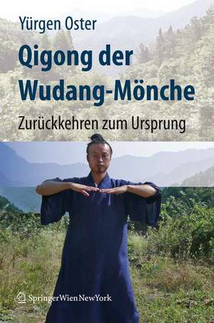 Qigong der Wudang-Mönche: Zurückkehren zum Ursprung de Yürgen Oster