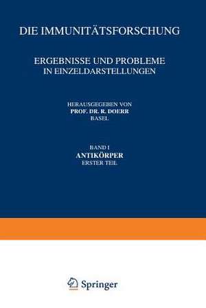 Die Immunitätsforschung Ergebnisse und Probleme in Einzeldarstellungen: Band I Antikörper Erster Teil de Robert Doerr