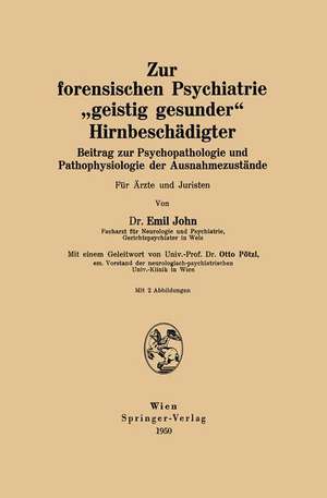 Zur forensischen Psychiatrie „geistig gesunder“ Hirnbeschädigter: Beitrag zur Psychopathologie und Pathophysiologie der Ausnahmezustände Für Ärzte und Juristen de Otto Pötzl